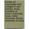 Articles On Universities And Colleges In San Antonio, Texas, Including: St. Mary's University, Texas, Trinity University (Texas), University Of Texas by Hephaestus Books
