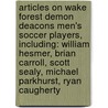 Articles On Wake Forest Demon Deacons Men's Soccer Players, Including: William Hesmer, Brian Carroll, Scott Sealy, Michael Parkhurst, Ryan Caugherty by Hephaestus Books