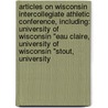 Articles On Wisconsin Intercollegiate Athletic Conference, Including: University Of Wisconsin "Eau Claire, University Of Wisconsin "Stout, University by Hephaestus Books