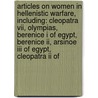 Articles On Women In Hellenistic Warfare, Including: Cleopatra Vii, Olympias, Berenice I Of Egypt, Berenice Ii, Arsinoe Iii Of Egypt, Cleopatra Ii Of door Hephaestus Books