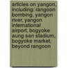 Articles On Yangon, Including: Rangoon Bombing, Yangon River, Yangon International Airport, Bogyoke Aung San Stadium, Bogyoke Market, Beyond Rangoon door Hephaestus Books