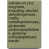 Articles On Zinc Enzymes, Including: Alcohol Dehydrogenase, Matrix Metalloproteinase, Glutamate Carboxypeptidase Ii, Glutamyl Aminopeptidase, Insulin door Hephaestus Books