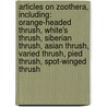 Articles On Zoothera, Including: Orange-Headed Thrush, White's Thrush, Siberian Thrush, Asian Thrush, Varied Thrush, Pied Thrush, Spot-Winged Thrush door Hephaestus Books