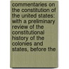 Commentaries on the Constitution of the United States: with a Preliminary Review of the Constitutional History of the Colonies and States, Before The by Joseph Story