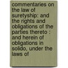 Commentaries on the Law of Suretyship: and the Rights and Obligations of the Parties Thereto : and Herein of Obligations in Solido, Under the Laws Of by William Burge