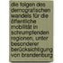 Die Folgen des demografischen Wandels für die  öffentliche Mobilität in schrumpfenden Regionen, unter besonderer Berücksichtigung von Brandenburg