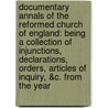 Documentary Annals of the Reformed Church of England: Being a Collection of Injunctions, Declarations, Orders, Articles of Inquiry, &C. from the Year door Edward Cardwell