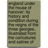 England Under the House of Hanover: Its History and Condition During the Reigns of the Three Georges, Illustrated from the Caricatures and Satires Of door Thomas] [Wright