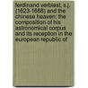 Ferdinand Verbiest, S.J. (1623-1688) And The Chinese Heaven: The Composition Of His Astronomical Corpus And Its Reception In The European Republic Of door Noel Golvers