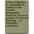 Indian Antiquities: Or, Dissertations, Relative to the Ancient Geographic Divisions, the Pure System of Primeval Theology ... of Hindostan: Compared