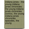 Indiana Jones - The Young Indiana Jones Chronicles: The Young Indiana Jones Chronicles Comics, The Young Indiana Jones Chronicles Episodes, The Young by Source Wikia