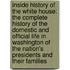Inside History of the White House: the Complete History of the Domestic and Official Life in Washington of the Nation's Presidents and Their Families
