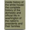 Inside History of the White House: the Complete History of the Domestic and Official Life in Washington of the Nation's Presidents and Their Families door Gilson Willets