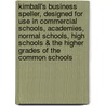 Kimball's Business Speller, Designed for Use in Commercial Schools, Academies, Normal Schools, High Schools & the Higher Grades of the Common Schools by Gustavus Sylvester Kimball