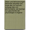 Leben Und Lehrmeinungen Berhmter Physiker Am Ende Des Xvi Und Am Anfange Des Xvii Jahrhunderts: Als Beytrge Zur Geschichte Der Physiologie In Engerer door Thadda Anselm Rixner