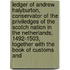 Ledger of Andrew Halyburton, Conservator of the Priviledges of the Scotch Nation in the Netherlands, 1492-1503, Together with the Book of Customs And