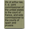 Life of Arthur Lee, Ll. D.: Joint Commissioner of the United States to the Court of France, and Sole Commissioner to the Courts of Spain and Prussia door Richard Henry Lee