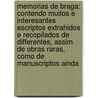 Memorias De Braga: Contendo Muitos E Interesantes Escriptos Extrahidos E Recopilados De Differentes, Assim De Obras Raras, Como De Manuscriptos Ainda by Bernardino Jos� Senna De Freitas