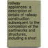 Railway Appliances: a Description of Details of Railway Construction Subsequent to the Completion of the Earthworks and Structures, Including a Short