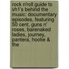 Rock N'Roll Guide to Vh1's Behind the Music: Documentary Episodes, Featuring 50 Cent, Guns N' Roses, Barenaked Ladies, Journey, Pantera, Hootie & the by Robert Dobbie