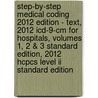 Step-by-step Medical Coding 2012 Edition - Text, 2012 Icd-9-cm For Hospitals, Volumes 1, 2 & 3 Standard Edition, 2012 Hcpcs Level Ii Standard Edition by Carol J. Buck