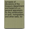 Synopsis Of Decisions Of The Treasury Department And Board Of U.S. General Appraisers On The Construction Of Tariff, Immigration, And Other Laws, For by Treasury United States.