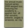 The Annual Music Festival Series: 2008 Warped Tour, Featuring the Academy Is..., Against Me!, All That Remains, Anberlin, Angels & Airwaves, as I Lay by Robert Dobbie