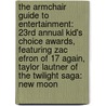 The Armchair Guide to Entertainment: 23rd Annual Kid's Choice Awards, Featuring Zac Efron of 17 Again, Taylor Lautner of the Twilight Saga: New Moon by Robert Dobbie