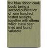 The Blue Ribbon Cook Book; Being a Second Publication of  One Hundred Tested Receipts,  Together with Others Which Have Been Tried and Found Valuable door Jennie C. B 1860 Benedict