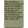 The Canterbury Tales Of Chaucer. To Which Are Added An Essay On His Language And Versification, And An Introductory Discourse Together With Notes And door Geoffrey Chaucer