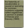 The Fraternity Of Vacabondes; A Caueat Or Warneing For Commen Cursetors Vulgarely Called Vagabones; A Sermon In Praise Of Thieves And Thievery (1869) by Thomas Harman Esquiere