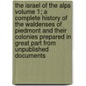 The Israel of the Alps Volume 1; A Complete History of the Waldenses of Piedmont and Their Colonies Prepared in Great Part from Unpublished Documents door Alexis Muston