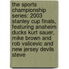 The Sports Championship Series: 2003 Stanley Cup Finals, Featuring Anaheim Ducks Kurt Sauer, Mike Brown and Rob Valicevic and New Jersey Devils Steve door Robert Dobbie