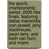 The Sports Championship Series: 2006 Nba Finals, Featuring Dallas Mavericks Josh Powell, Jerry Stackhouse, Jason Terry, And Keith Van Horn, And Miami door Robert Dobbie