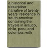 a Historical and Descriptive Narrative of Twenty Years' Residence in South America: Containing the Travels in Arauco, Chile, Peru, and Colombia; With door William Bennet Stevenson