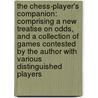the Chess-Player's Companion: Comprising a New Treatise on Odds, and a Collection of Games Contested by the Author with Various Distinguished Players door Howard Staunton