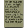 the Life and Acts of John Whitgift, D.D., the Third and Last Lord Archbishop of Canterbury in the Reign of Queen Elizabeth: the Life and Acts of John door John Strype