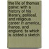 the Life of Thomas Paine: with a History of His Literary, Political, and Religious Career in America, France, and England. to Which Is Added a Sketch