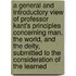 A General and Introductory View of Professor Kant's Principles Concerning Man, the World, and the Deity, Submitted to the Consideration of the Learned