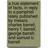 A True Statement of Facts, in Reply to a Pamphlet Lately Published by Messrs. Charles Barrell, Henry F. Barrell, George Barrell, and Samuel B. Barrell by Benjamin Joy