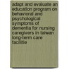Adapt And Evaluate An Education Program On Behavioral And Psychological Symptoms Of Dementia For Nursing Caregivers In Taiwan Long-Term Care Facilitie door Wen-Yun Cheng