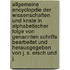 Allgemeine Encyclopdie Der Wissenschaften Und Knste In Alphabetischer Folge Von Genannten Schrifts Bearbeitet Und Herausgegeben Von J. S. Ersch Und J.