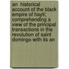 An  Historical Account Of The Black Empire Of Hayti; Comprehending A View Of The Principal Transactions In The Revolution Of Saint Domingo With Its An door Marcus Rainsford