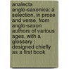 Analecta Anglo-Saxonica: a Selection, in Prose and Verse, from Anglo-Saxon Authors of Various Ages, with a Glossary : Designed Chiefly As a First Book door Benjamin Thorpe