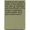 Analytical and Topical Index to the Reports of the Chief of Engineers and the Officers of the Corps of Engineers, United States Army, Upon Works and S door United States. Army.