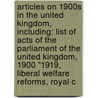 Articles On 1900S In The United Kingdom, Including: List Of Acts Of The Parliament Of The United Kingdom, 1900 "1919, Liberal Welfare Reforms, Royal C door Hephaestus Books