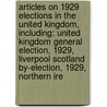 Articles On 1929 Elections In The United Kingdom, Including: United Kingdom General Election, 1929, Liverpool Scotland By-Election, 1929, Northern Ire by Hephaestus Books