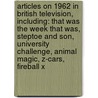 Articles On 1962 In British Television, Including: That Was The Week That Was, Steptoe And Son, University Challenge, Animal Magic, Z-Cars, Fireball X door Hephaestus Books