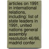 Articles On 1991 In International Relations, Including: List Of State Leaders In 1991, United Nations General Assembly Resolution 46/86, Madrid Confer by Hephaestus Books