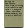 Articles On 19Th-Century Revolutions, Including: Paris Commune, July Revolution, Donghak Peasant Revolution, July Ordinances, May Revolution, Glorious by Hephaestus Books